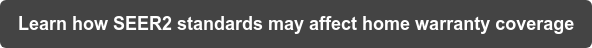 Learn how SEER2 standards may affect home warranty coverage