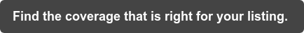 Find the coverage that is right for your listing.&nbsp;